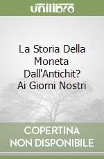 La Storia Della Moneta Dall'Antichit? Ai Giorni Nostri libro