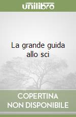 La grande guida allo sci