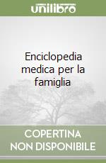 Enciclopedia medica per la famiglia