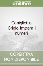 Coniglietto Grigio impara i numeri libro