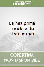 La mia prima enciclopedia degli animali libro