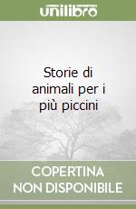 Storie di animali per i più piccini libro