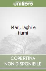 Mari, laghi e fiumi