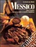 Messico. Il paese, la gente e le ricette tradizionali