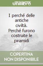 I perché delle antiche civiltà. Perché furono costruite le piramidi libro