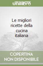 Le migliori ricette della cucina italiana