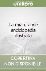 La mia grande enciclopedia illustrata libro