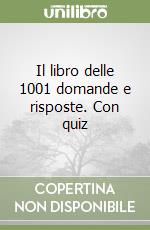 Il libro delle 1001 domande e risposte. Con quiz libro