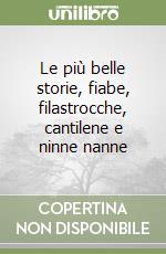 Le più belle storie, fiabe, filastrocche, cantilene e ninne nanne libro