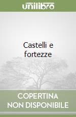 Castelli e fortezze libro