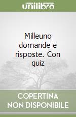 Milleuno domande e risposte. Con quiz libro