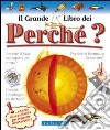 Il grande libro dei perché. Ediz. illustrata libro