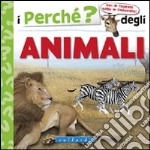 I perché degli animali. Ediz. illustrata libro