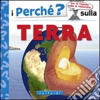 I perché sulla terra. Ediz. illustrata