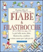 Il primo libro di fiabe e filastrocche. Le più belle storie, fiabe, filastrocche, cantilene e ninne nanne per i più piccini. Ediz. illustrata