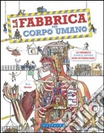 La fabbrica del corpo umano. Ediz. illustrata libro