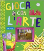 I luoghi. Gioca con l'arte. Ediz. illustrata libro