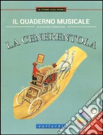 Il quaderno musicale. La cenerentola. Ediz. illustrata. Con CD Audio libro