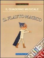 Il quaderno musicale. Il flauto magico. Con CD Audio libro