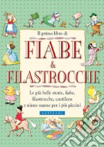 Il primo libro di fiabe e filastrocche. Le più belle storie, fiabe, filastrocche, cantilene e ninne nanne per i più piccini. Ediz. illustrata