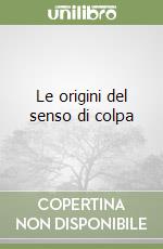 Le origini del senso di colpa libro