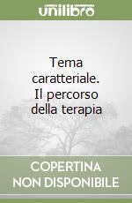 Tema caratteriale. Il percorso della terapia libro