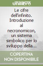 Le cifre dell'infinito. Introduzione al necronomicon, un sistema simbolico per lo sviluppo della personalità libro