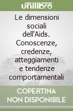 Le dimensioni sociali dell'Aids. Conoscenze, credenze, atteggiamenti e tendenze comportamentali libro