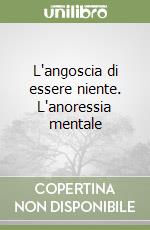 L'angoscia di essere niente. L'anoressia mentale