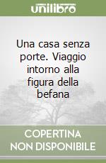 Una casa senza porte. Viaggio intorno alla figura della befana libro