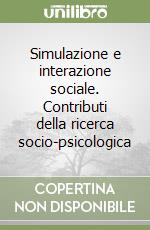 Simulazione e interazione sociale. Contributi della ricerca socio-psicologica libro