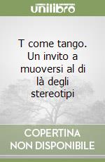 T come tango. Un invito a muoversi al di là degli stereotipi libro