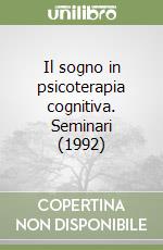 Il sogno in psicoterapia cognitiva. Seminari (1992) libro