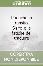 Poetiche in transito. Sisifo e le fatiche del tradurre libro