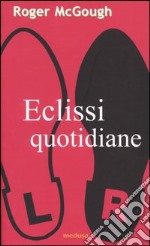 Eclissi quotidiane. Testo inglese a fronte libro