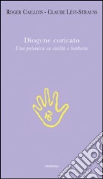 Diogene coricato. Una polemica su civiltà e barbarie libro