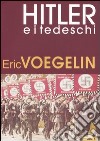 Hitler e i tedeschi libro di Voegelin Eric