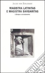 Magistra latinitas e magistra barbaritas. L'Europa e un testamento libro