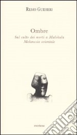 Ombre. Sul culto dei morti a Malekula, Melanesia orientale libro