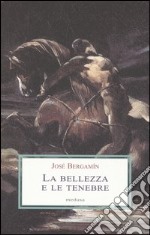 La bellezza e le tenebre. Nei labirinti della parola poetica libro