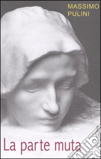 La parte muta. Incompiuto e frammento allo specchio dell'arte
