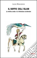 Il soffio dell'Islam. La mistica araba e la letteratura occidentale libro