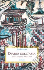 Diario dell'Asia. Dal Caucaso alla Cina libro
