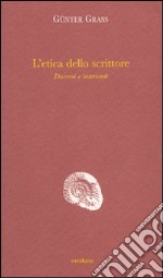 L'etica dello scrittore. Discorsi e interventi libro