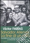 Salvador Allende. La fine di un mito. Il socialismo tra ossessione totalitaria e corruzione. Nuove rivelazioni libro