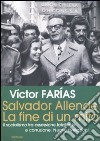 Salvador Allende. La fine di un mito. Il socialismo tra ossessione totalitaria e corruzione. Nuove rivelazioni libro di Farias Victor