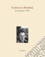 Il processo Brodskij. Leningrado 1964