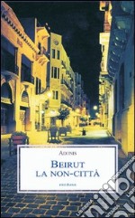 Beirut. La non-città libro