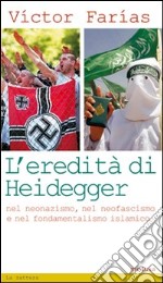 L'eredità di Heidegger (nel neonazismo, nel neofascismo e nel fondamentalismo islamico) libro