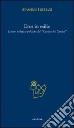 Eros in esilio. Letture teologico-politiche del «Cantico dei cantici» libro